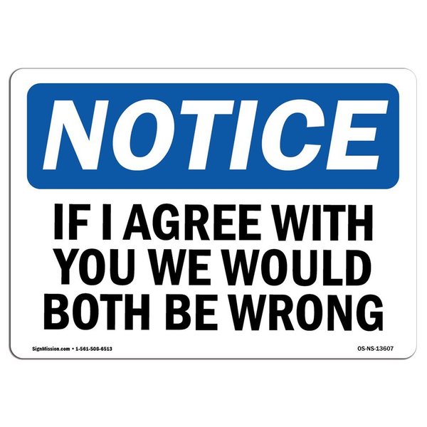 Signmission OSHA Notice, 3.5" Height, If I Agree With You We Would Both Be Wrong Sign, 5" X 3.5", Landscape OS-NS-D-35-L-13607